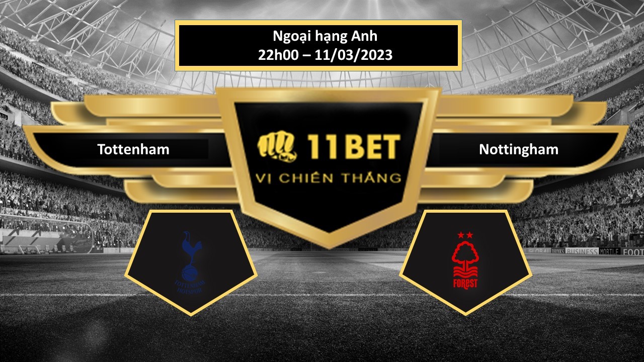 11BET Tip bóng đá  Tottenham vs Nottingham, hôm nay 11/03/2023