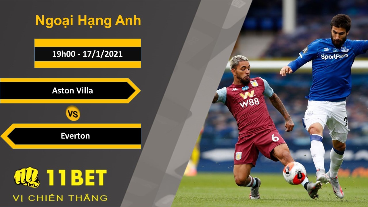 11BET Soi kèo Aston Villa vs Everton, 19h00, 17/1/2021