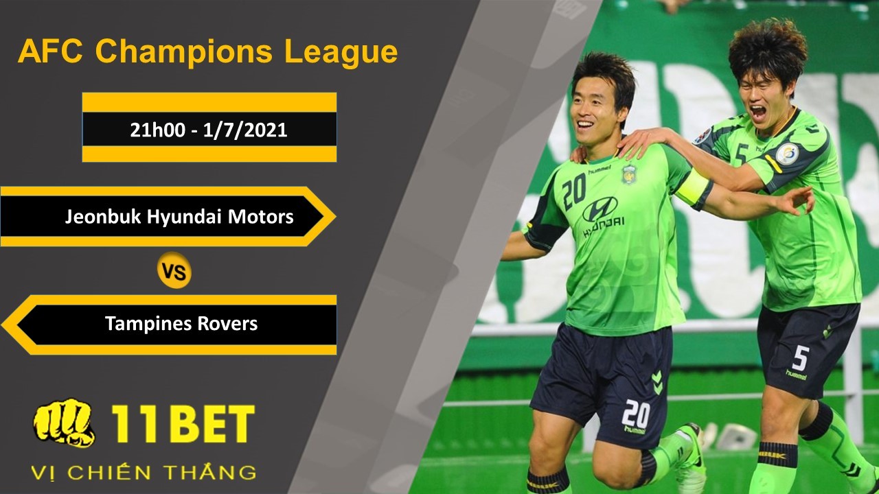 11BET Soi kèo Jeonbuk Hyundai Motors vs Tampines Rovers, 21h00, 1/7/2021