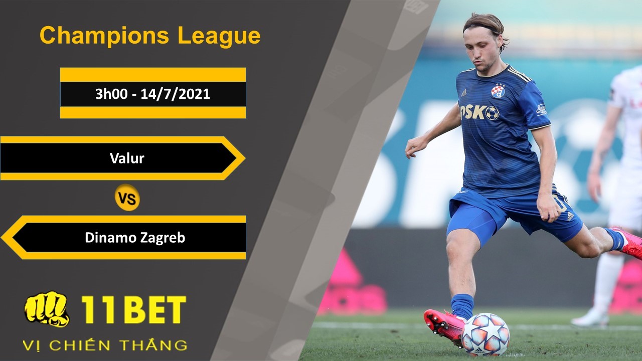 11BET Soi kèo Valur vs Dinamo Zagreb, 3h00, 14/7/2021