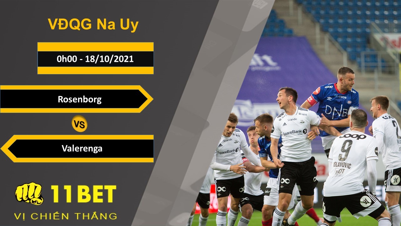 11BET Soi kèo Rosenborg vs Valerenga, 0h00, 18/10/2021