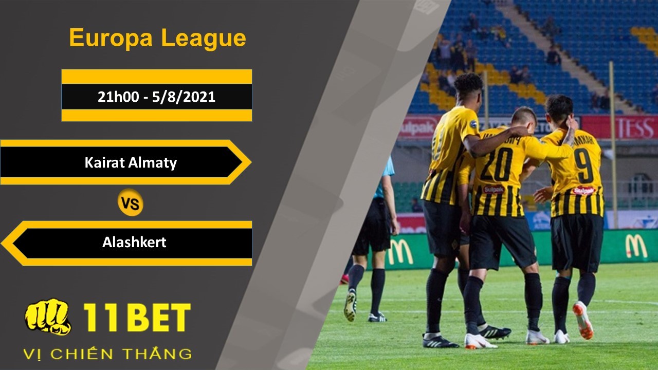 11BET Soi kèo Kairat Almaty vs Alashkert, 21h00, 5/8/2021