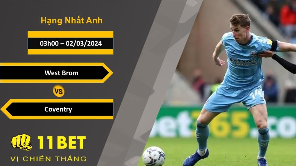 11BET Soi kèo  West Brom vs Coventry, 03h00, 02/03/2024