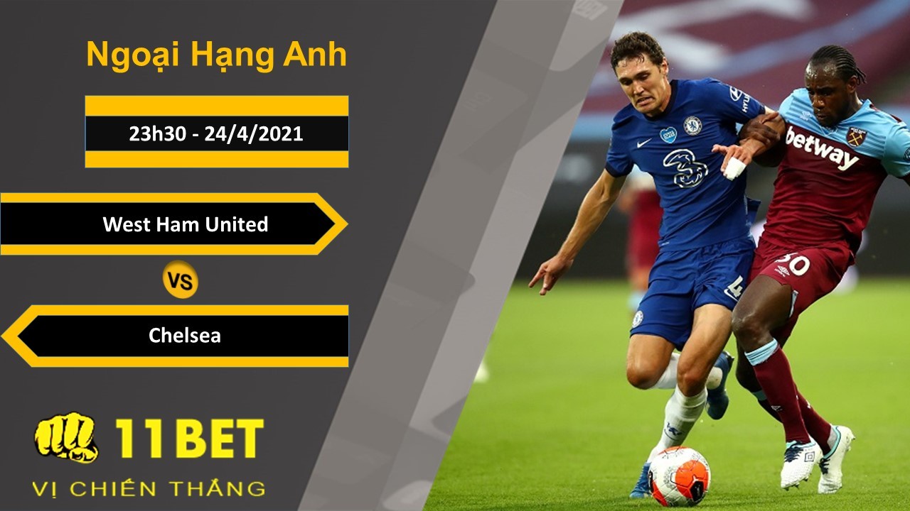 11BET Soi kèo West Ham United vs Chelsea, 23h30, 24/4/2021