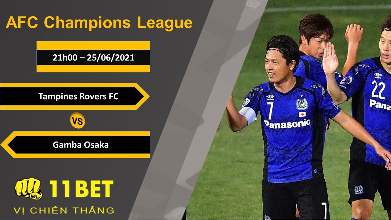 11BET Soi kèo Tampines Rovers vs Gamba Osaka, 21h00, 25/06/2021