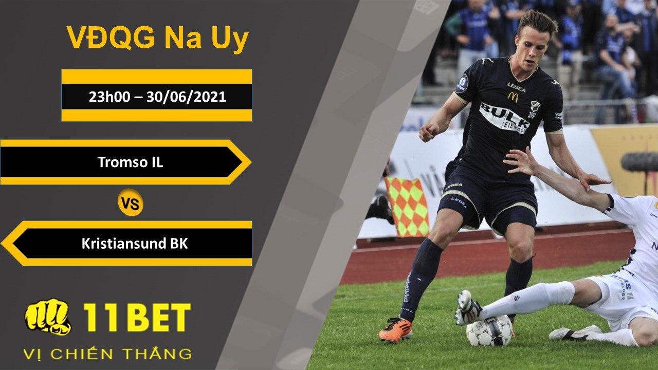 11BET Soi kèo Tromso IL vs Kristiansund BK, 23h00, 30/06/2021