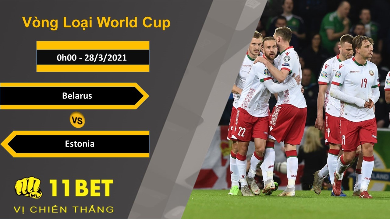 11BET Soi kèo Belarus vs Estonia, 0h00, 28/3/2021