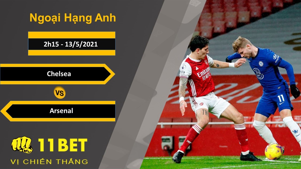 11BET Soi kèo Chelsea vs Arsenal, 2h15, 13/5/2021