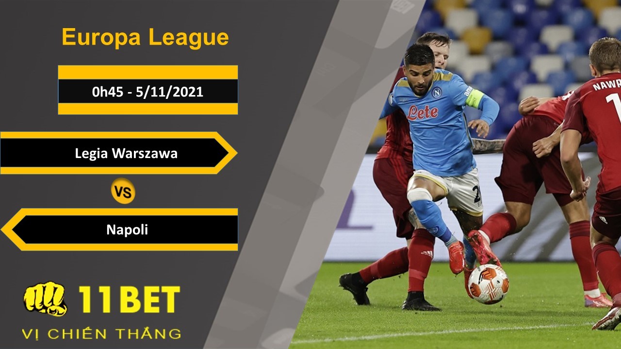 11BET Soi kèo Legia Warszawa vs Napoli, 0h45, 5/11/2021