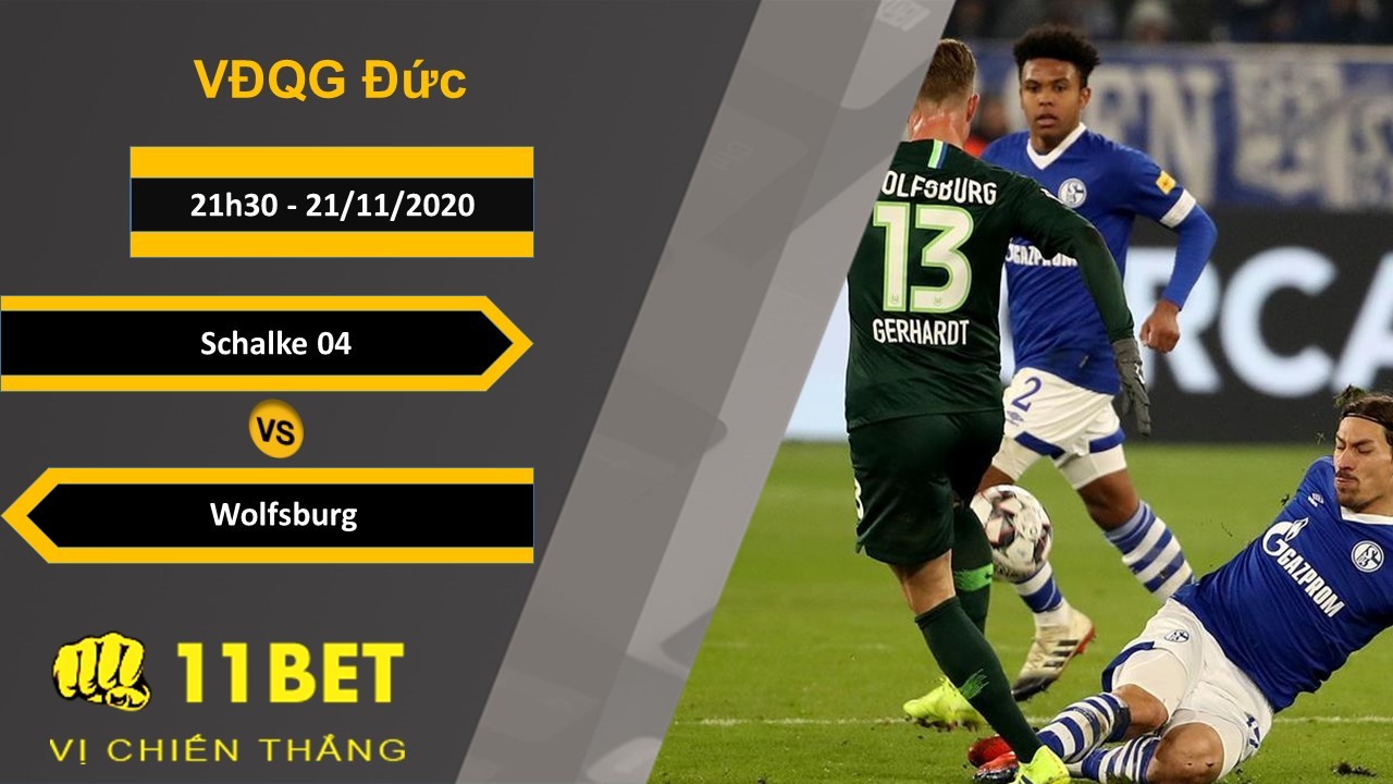 11BET Soi kèo Schalke 04 vs Wolfsburg, 21h30, 21/11/2020