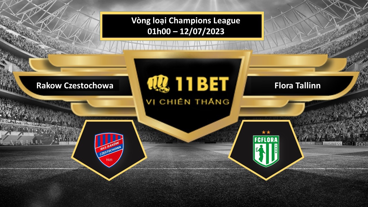 11BET Tip bóng đá  Rakow Czestochowa vs Flora Tallinn, hôm nay 12/07/2023