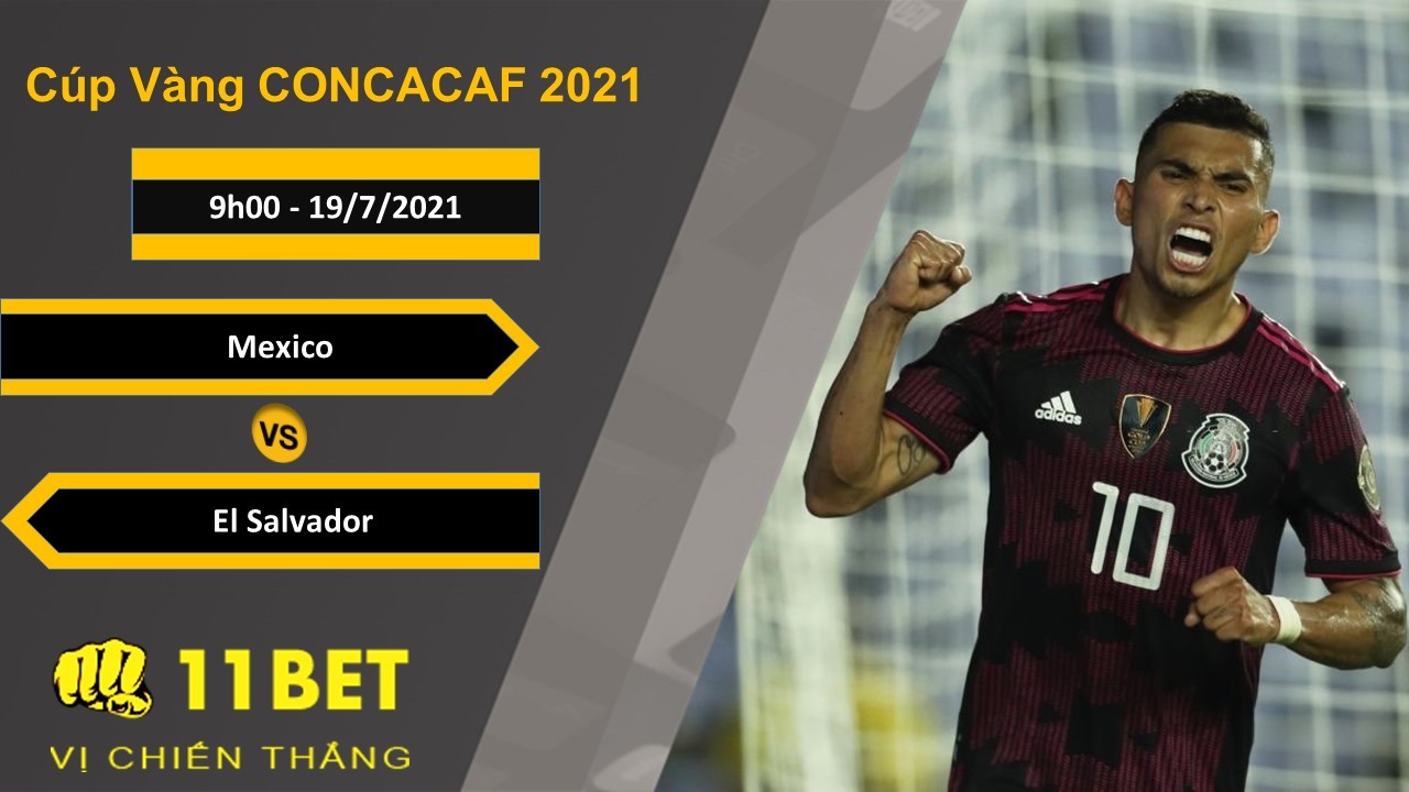 11BET Soi kèo Mexico vs El Salvador, 9h00, 19/7/2021