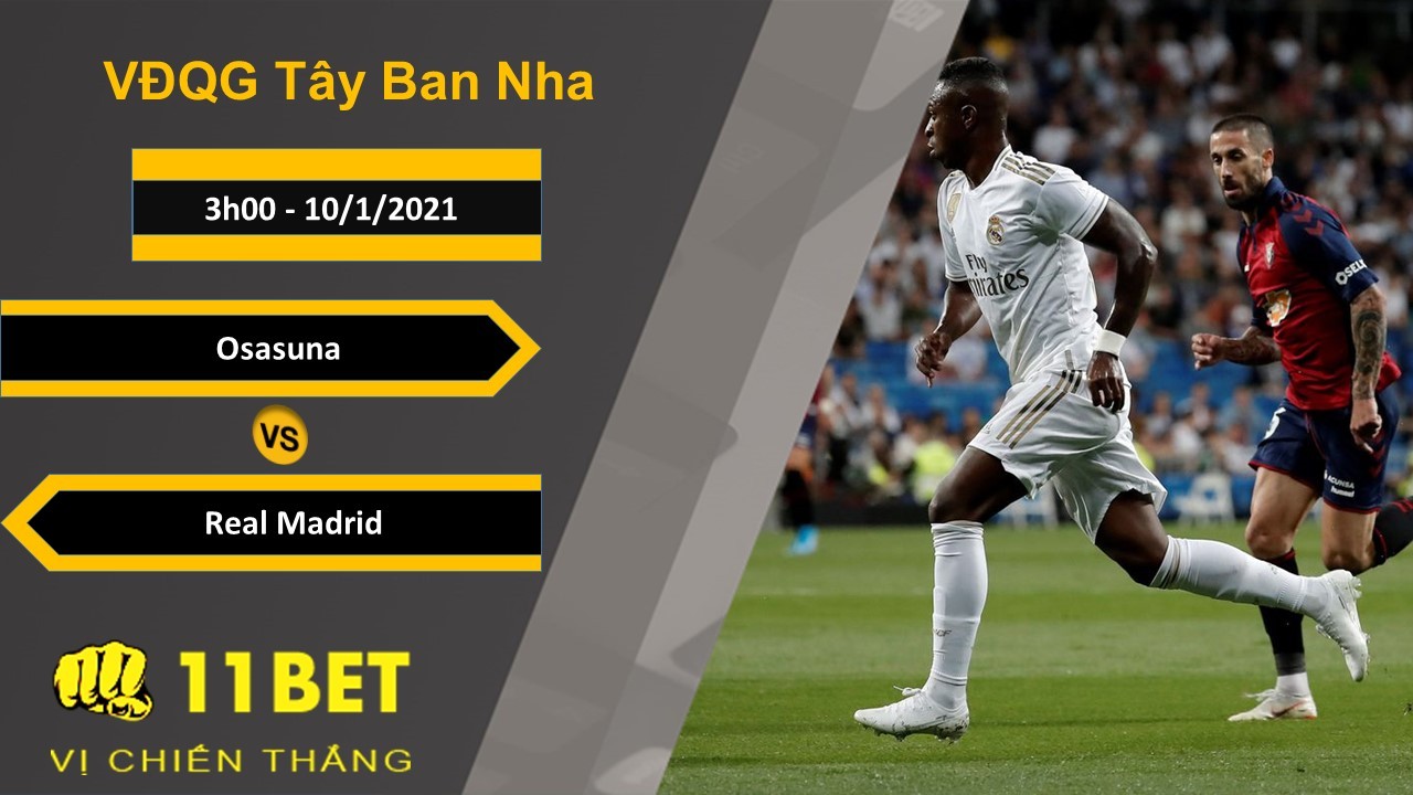 11BET Soi kèo Osasuna vs Real Madrid, 3h00, 10/1/2021