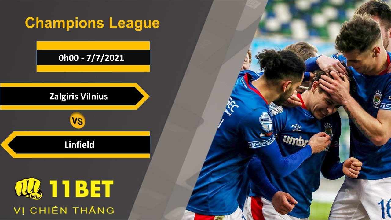 11BET Soi kèo Zalgiris Vilnius vs Linfield, 0h00, 7/7/2021