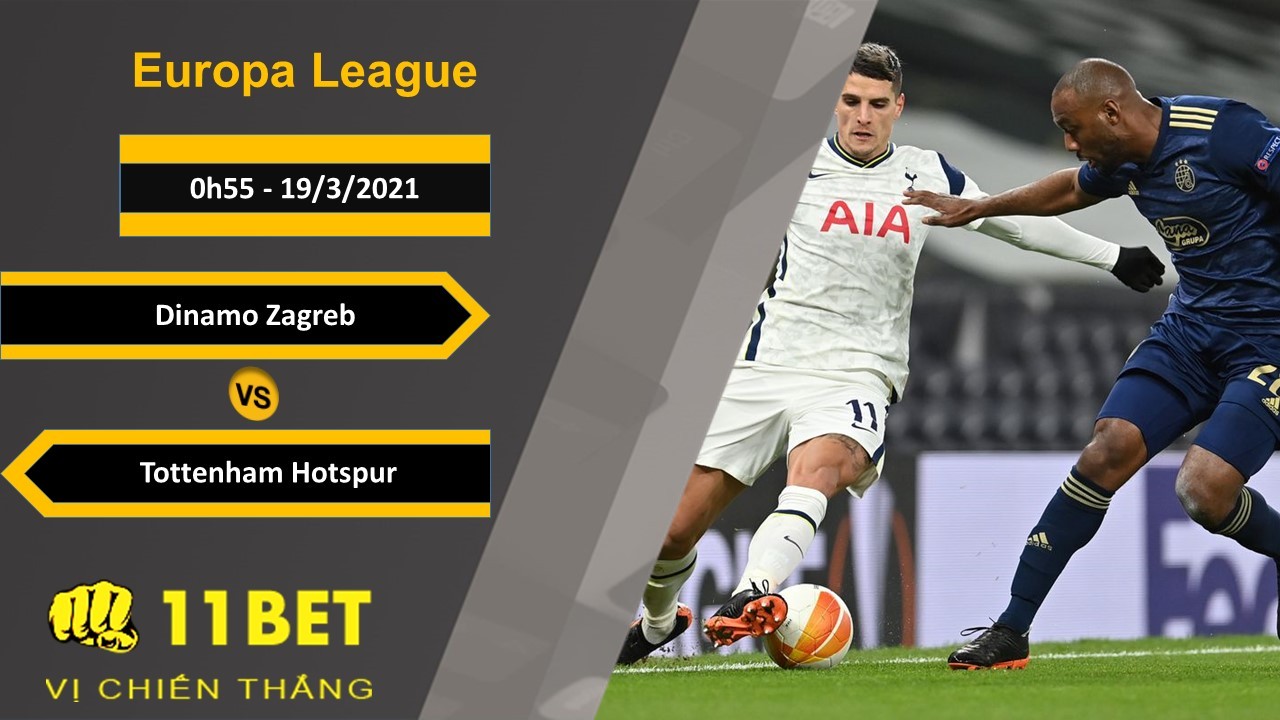 11BET Soi kèo Dinamo Zagreb vs Tottenham Hotspur, 0h55, 19/3/2021