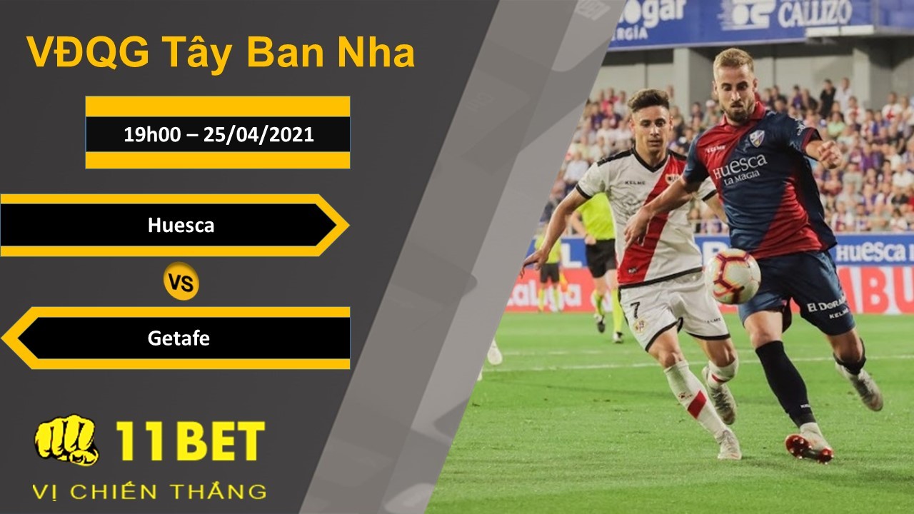 11BET Soi kèo Huesca vs Getafe, 19h00, 25/04/2021