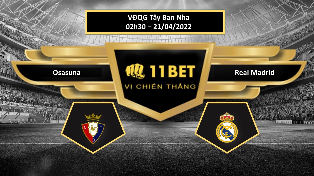11BET Tip bóng đá   Osasuna vs Real Madrid  , hôm nay 21/04/2022