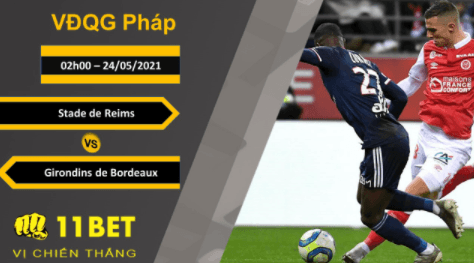 11BET Soi kèo Stade de Reims vs Girondins de Bordeaux, 02h00, 24/05/2021