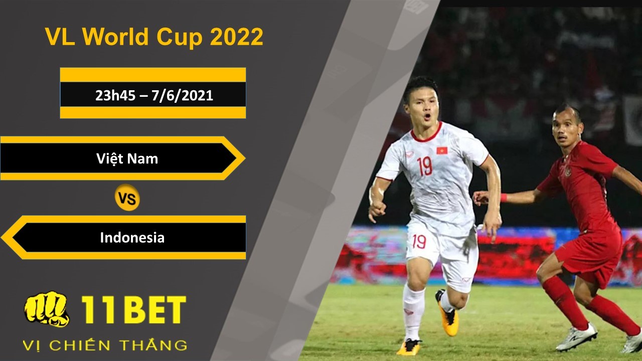 11BET Soi kèo Việt Nam vs Indonesia, 23h45, 7/6/2021