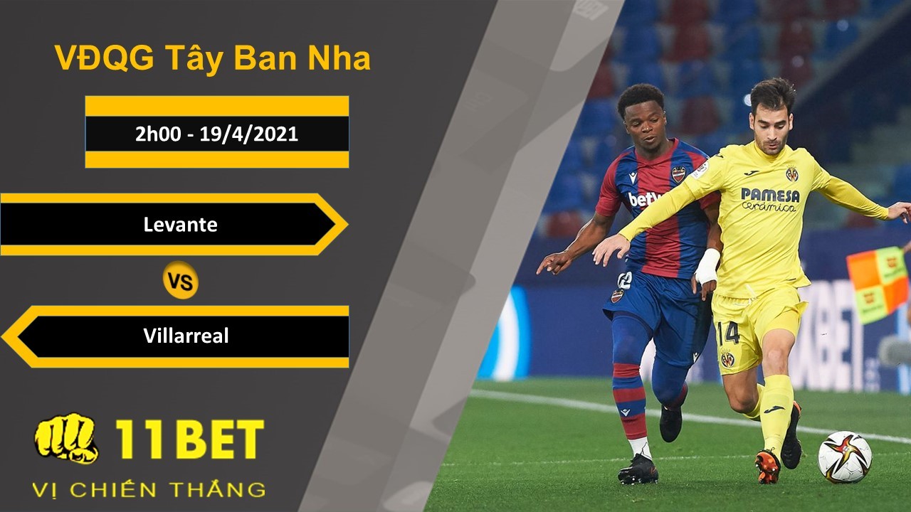11BET Soi kèo Levante vs Villarreal, 2h00, 19/4/2021
