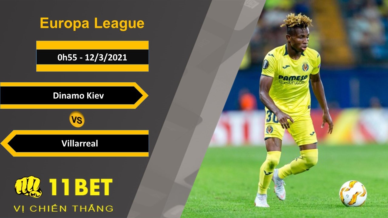 11BET Soi kèo Dinamo Kiev vs Villarreal, 0h55, 12/3/2021
