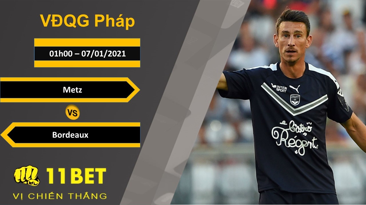 11BET Soi kèo Metz vs Bordeaux, 01h00, 07/01/2021