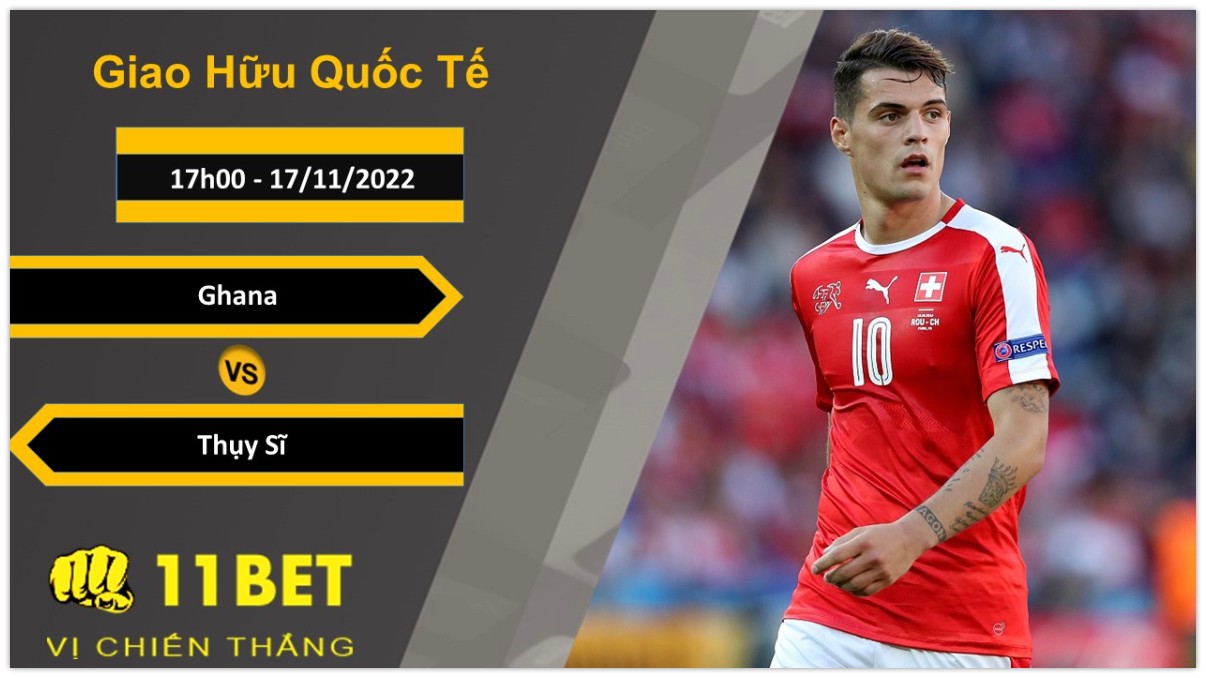 11BET Soi kèo Ghana vs Thụy Sĩ, 17h00, 17/11/2022