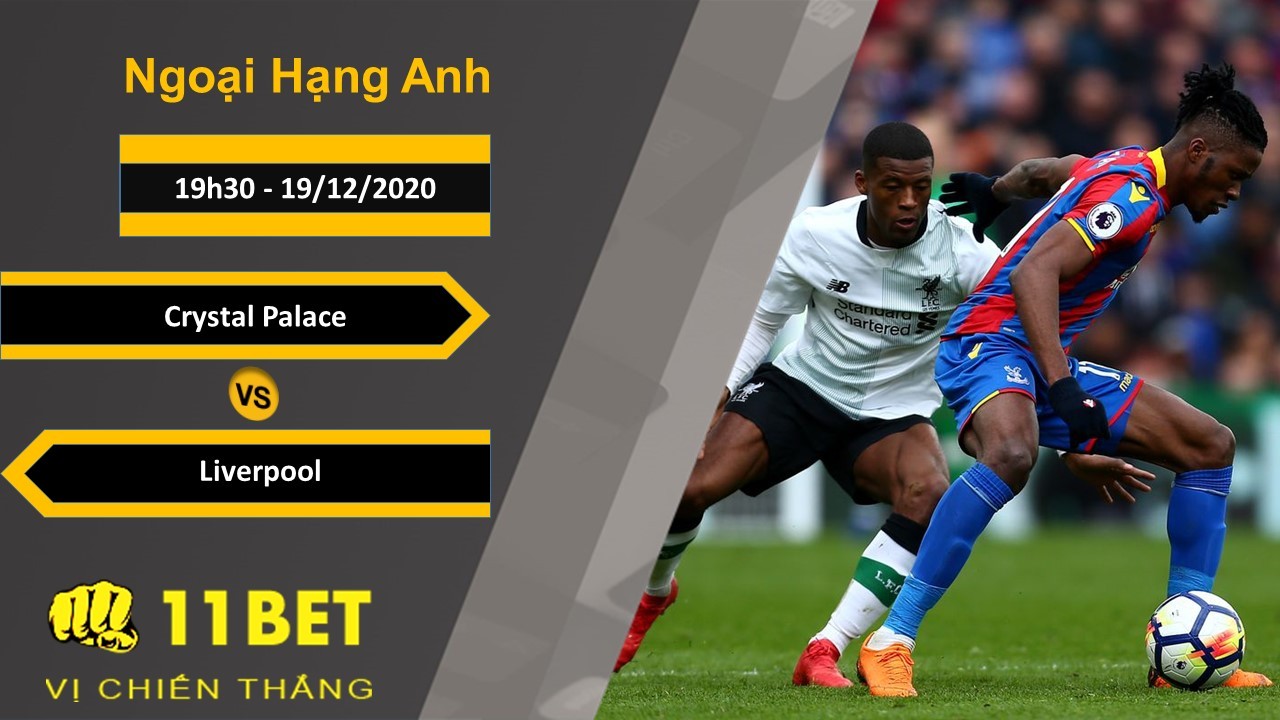 11BET Soi kèo Crystal Palace vs Liverpool, 19h30, 19/12/2020