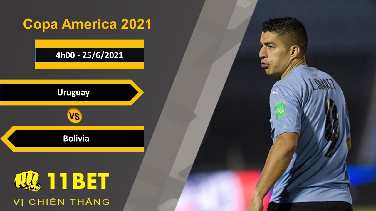 11BET Soi kèo Uruguay vs Bolivia, 4h00, 25/6/2021