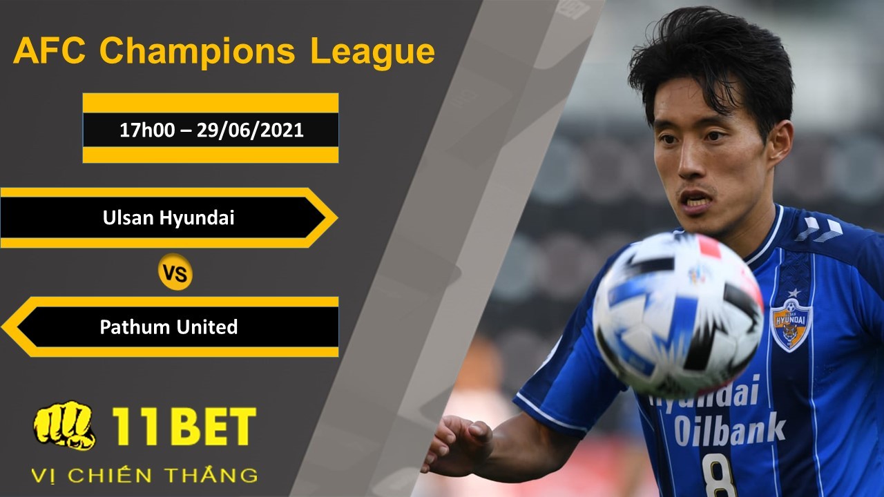 11BET Soi kèo Ulsan Hyundai vs Pathum United, 17h00, 29/06/2021