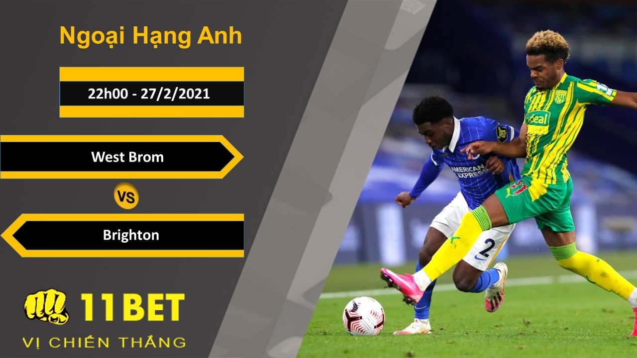 11BET Soi kèo West Brom vs Brighton, 22h00, 27/2/2021