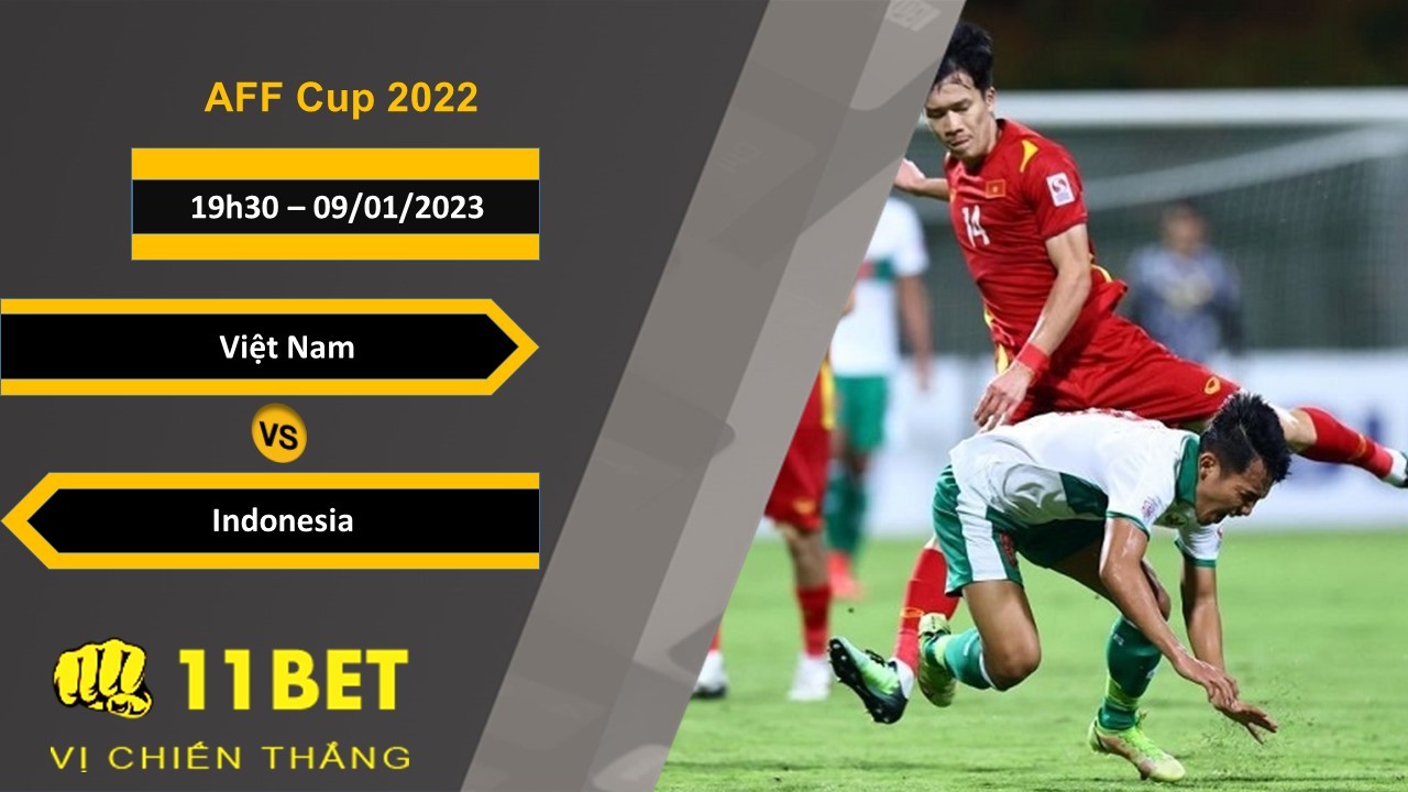 11BET Soi kèo Việt Nam vs Indonesia, 19h30, 09/01/2023