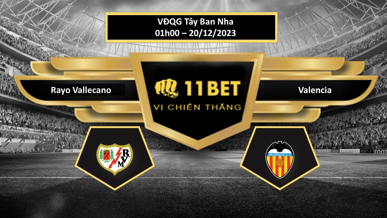 11BET Tip bóng đá Rayo Vallecano vs Valencia, hôm nay 20/12/2023