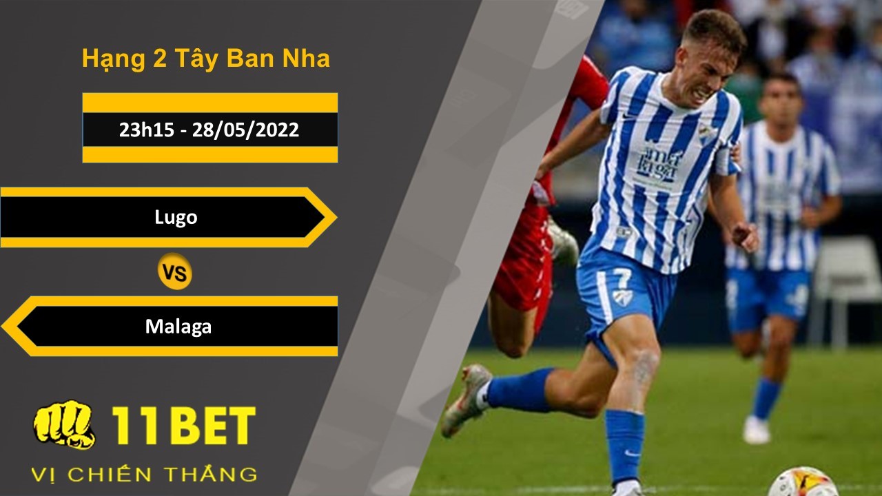 11BET Soi kèo Lugo vs Malaga , 23h15, 28/05/2022