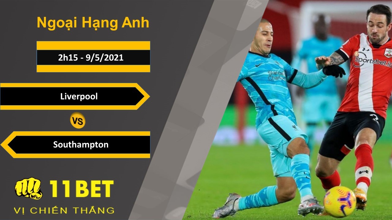 11BET Soi kèo Liverpool vs Southampton, 2h15, 9/5/2021