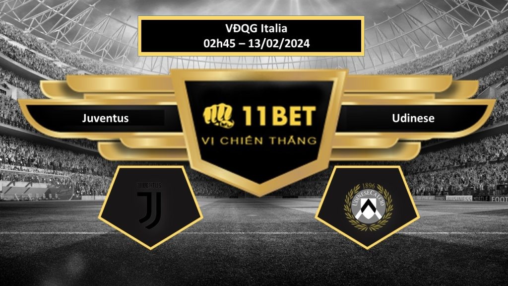 11BET Tip bóng đá Juventus vs Udinese  , hôm nay 13/02/2024