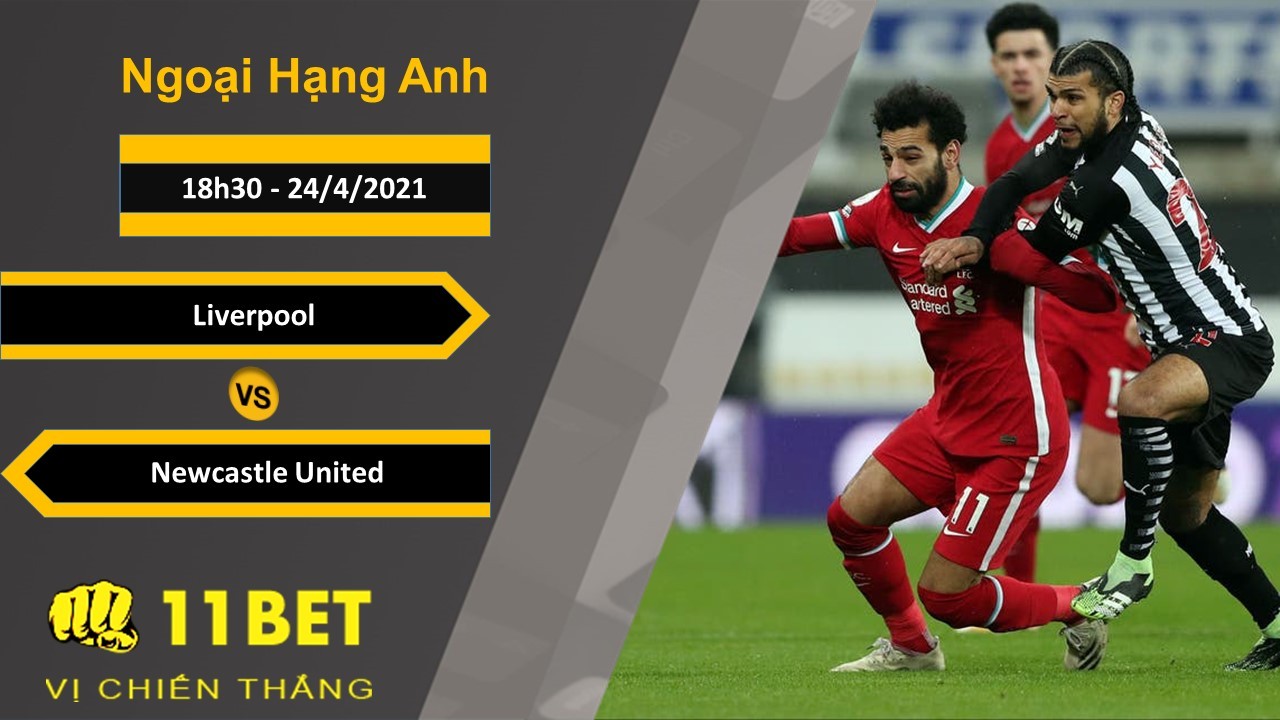 11BET Soi kèo Liverpool vs Newcastle United, 18h30, 24/4/2021