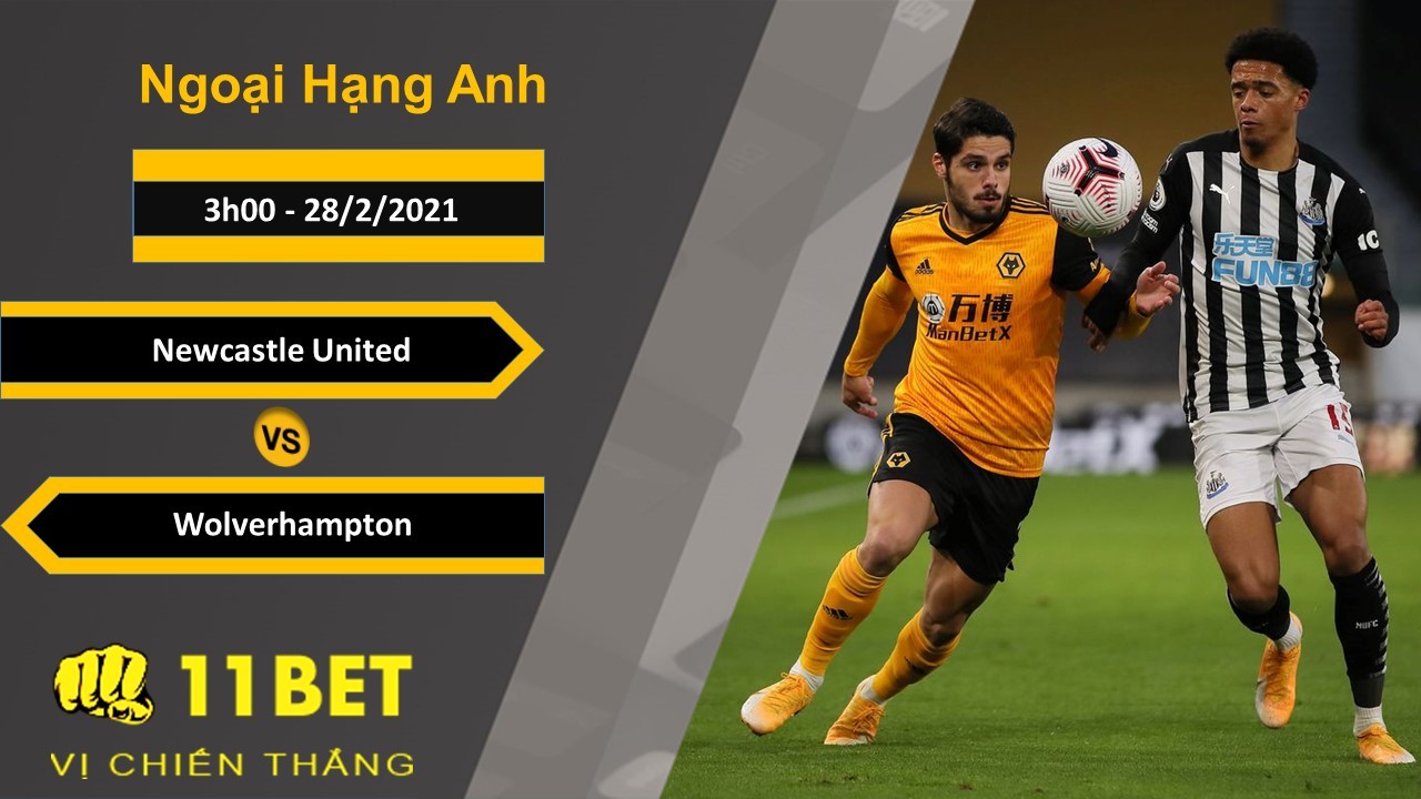 11BET Soi kèo Newcastle United vs Wolverhampton, 3h00, 28/2/2021
