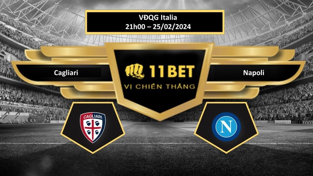 11BET Tip bóng đá  Cagliari vs Napoli , hôm nay 25/02/2024