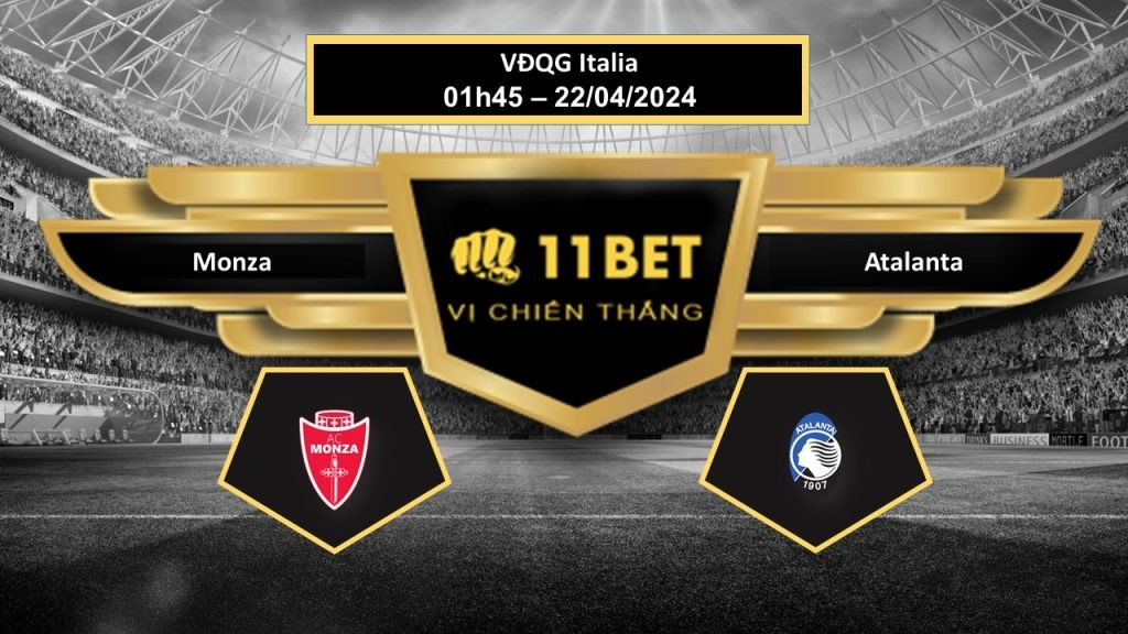 11BET Tip bóng đá Monza vs Atalanta, hôm nay 22/04/2024