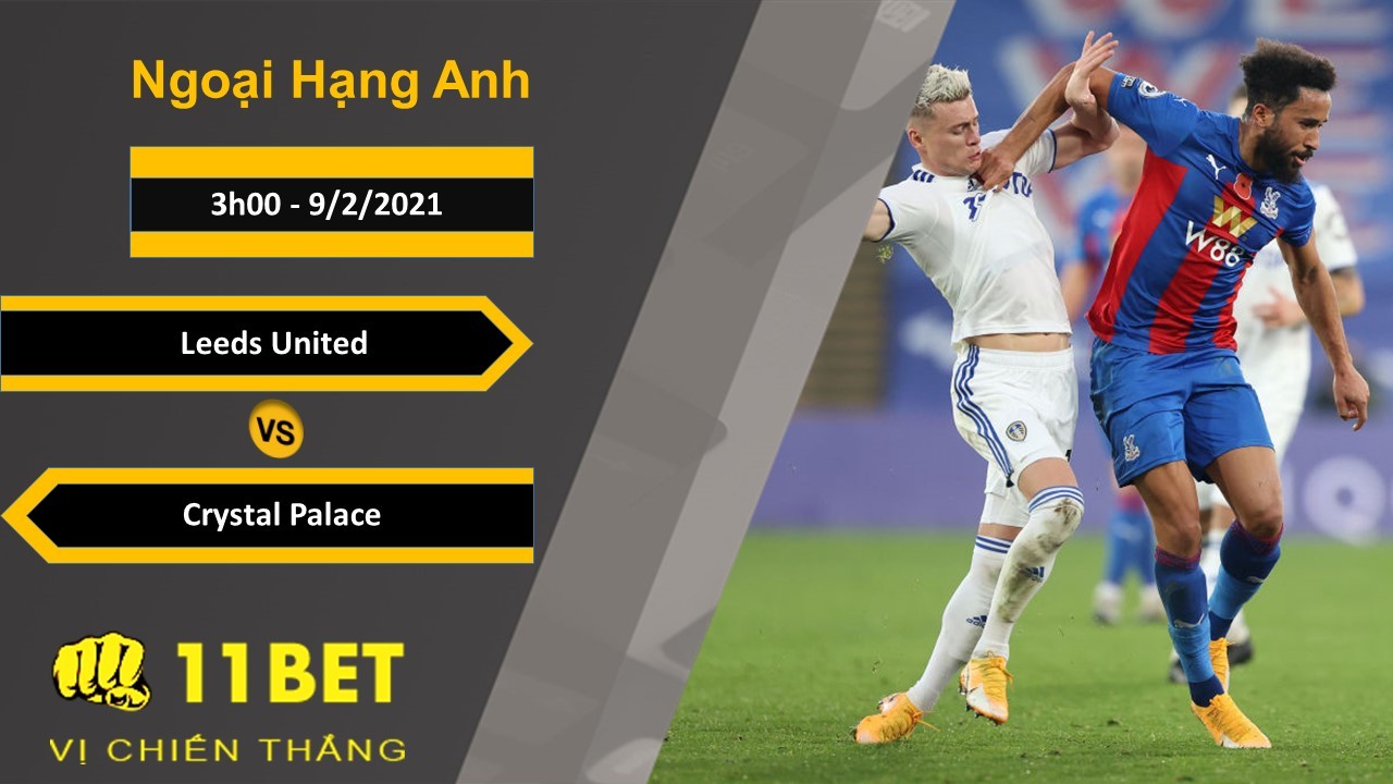 11BET Soi kèo Leeds United vs Crystal Palace, 3h00, 9/2/2021