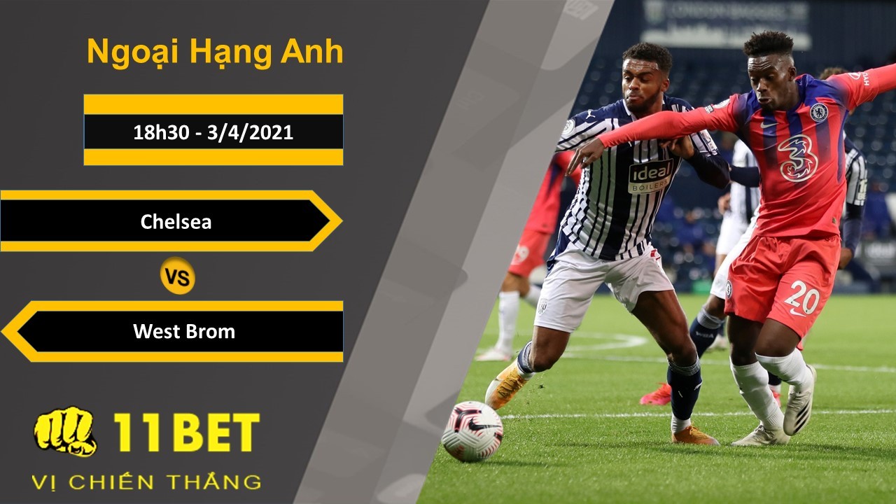 11BET Soi kèo Chelsea vs West Brom, 18h30, 3/4/2021