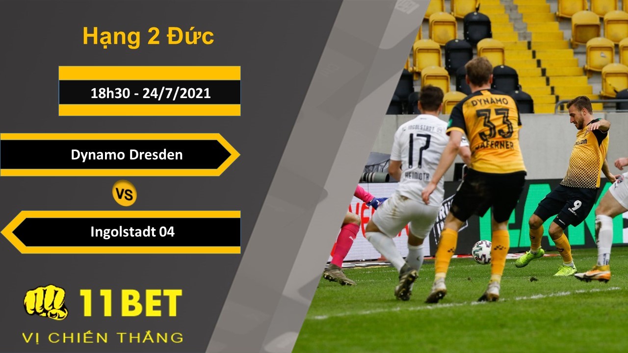 11BET Soi kèo Dynamo Dresden vs Ingolstadt 04, 18h30, 24/7/2021