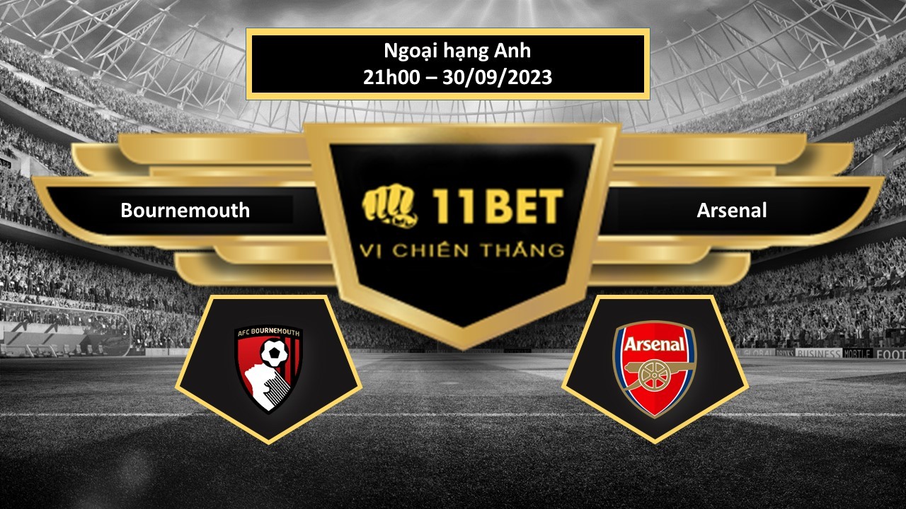 11BET Tip bóng đá  Bournemouth vs Arsenal, hôm nay 30/09/2023