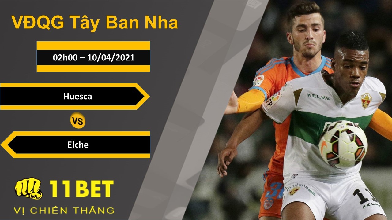 11BET Soi kèo Huesca vs Elche, 02h00, 10/04/2021