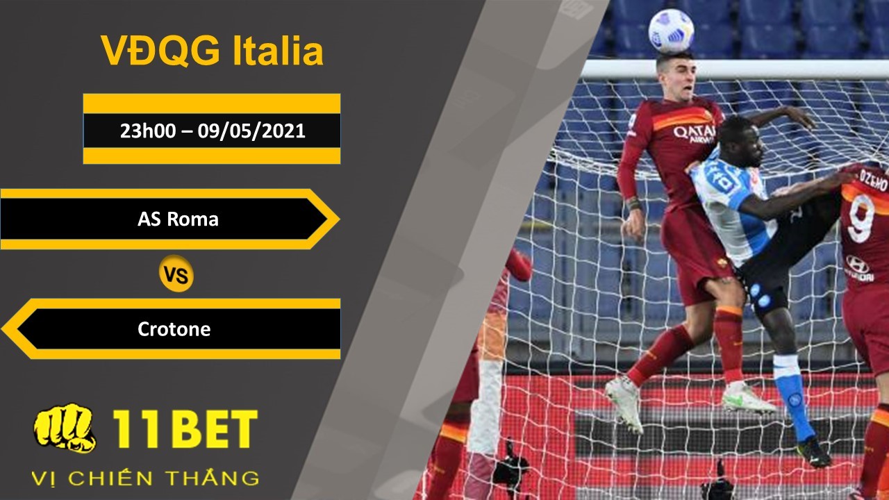 11BET Soi kèo AS Roma vs Crotone, 23h00, 09/05/2021