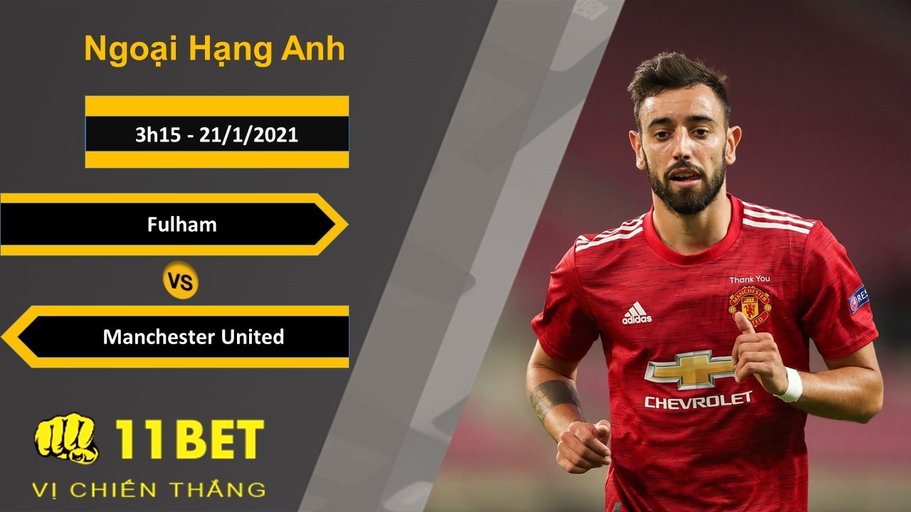 11BET Soi kèo Fulham vs Manchester United, 3h15, 21/1/2021