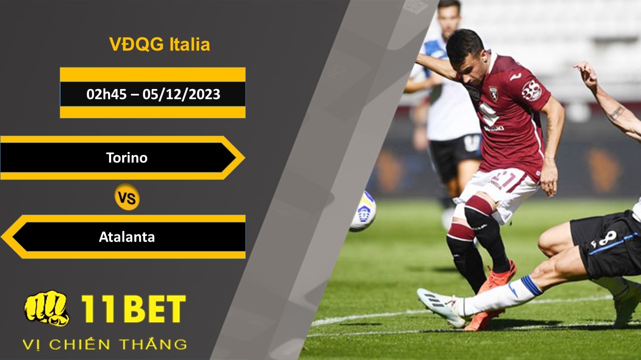 11BET Soi kèo Torino vs Atalanta, 02h45, 05/12/2023