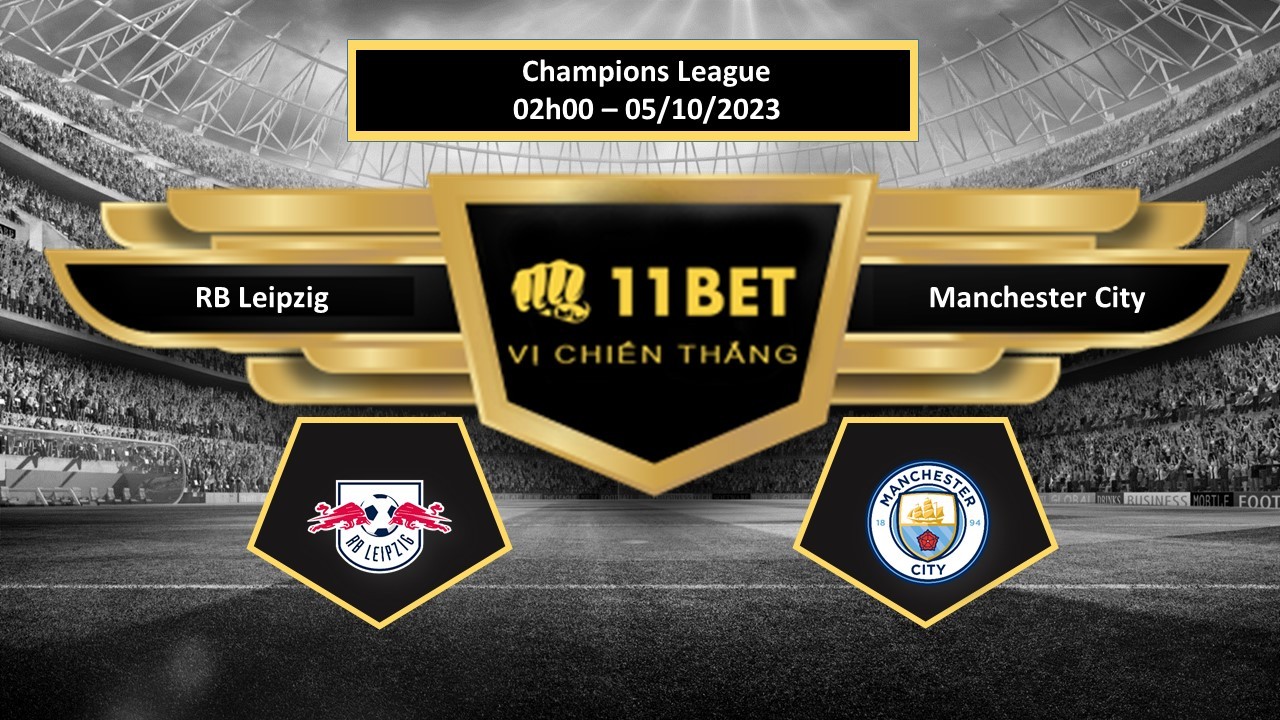 11BET Tip bóng đá  RB Leipzig vs Manchester City, hôm nay 05/10/2023