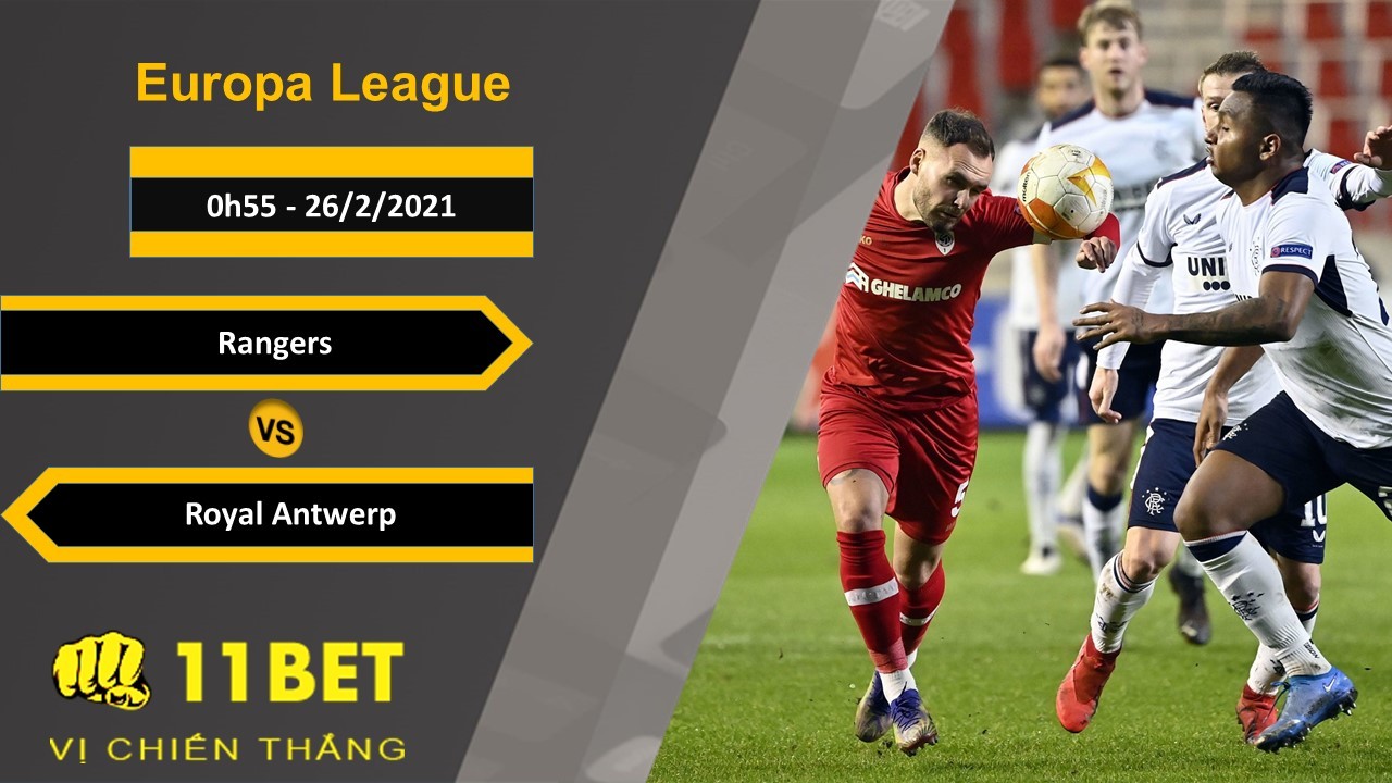 11BET Soi kèo Rangers vs Royal Antwerp, 0h55, 26/2/2021